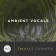 Ambient Vocals Expansion Pack (for EXHALE)