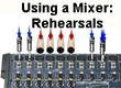 Using a Mixer: Rehearsals