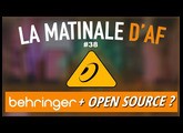 Behringer se sert dans l'Open Source ? - LA MATINALE D'AF #38