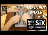 NO INPUT MIXER experience with SSL SiX
