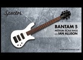 Spector: Bantam 5 Medium-Scale Bass with Ian Allison