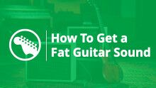 How To Get a Fat Guitar Sound