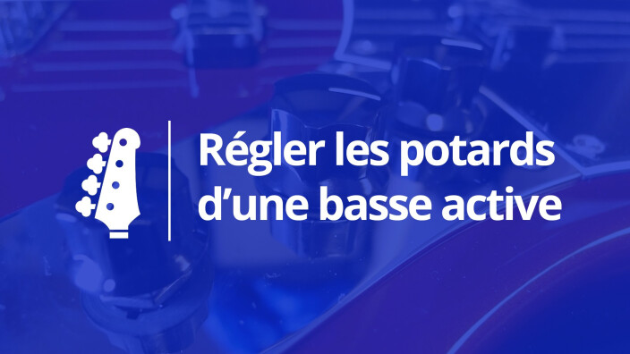 Comment régler les potards d’une basse active ? : Trouver le bon son sur sa basse active
