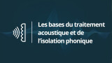Comprendre l'acoustique et l'isolation phonique