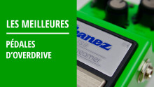 Les meilleures pédales d'overdrive pour guitare électrique