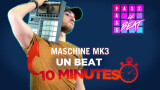 Un beat en 10 minutes avec Maschine MK3 ?