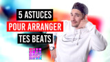 5 astuces pour arranger tes beats
