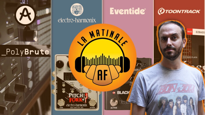 Arturia PolyBrute, Electro-Harmonix PitchFork+, Eventide Blackhole, Toontrack EZB Classic Rock : La Matinale d'AF du 18/09/20