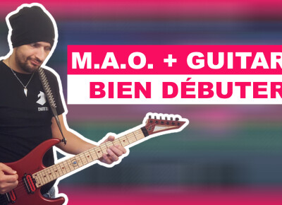Comment bien commencer la MAO quand on est guitariste ?
