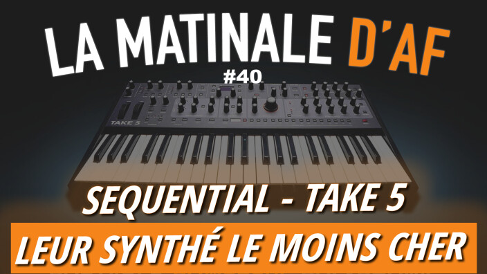 Sequential présente le Take 5, son synthé le moins cher : La Matinale d'AF du 27/08/21