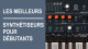 Le top des synthétiseurs pour débutants