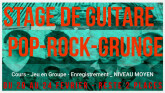 STAGE DE GUITARE et JEU en GROUPE - Du 20 au 24 Février - Niveau Moyen/Intermédiaire _ STYLE POP ROCK / GRUNGE / GARAGE