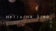 Line 6 presente le firmware 3.60 pour Helix, HX Stomp, Helix LT ...