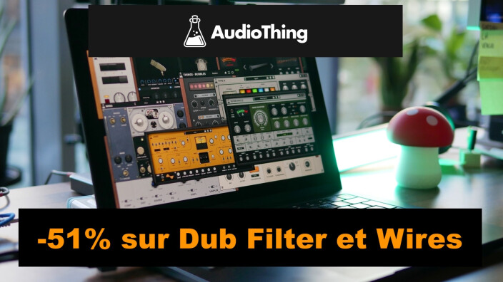 Promo chez AudioThing sur Dub Filter et Wires