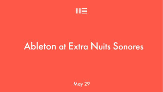 Un évènement Ableton au Festival Nuits Sonores à Lyon le 29 mai