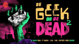 2e édition du rendez-vous Be Geek or Be Dead à Rouen le 1er mars