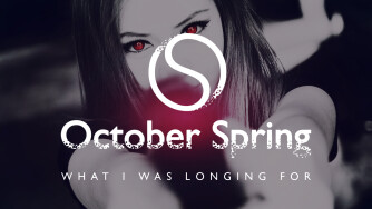 OCTOBER SPRING - What I Was Longing For