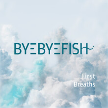 Byebyefish - First Breaths