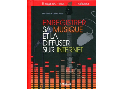 Eyrolles Enregistrer sa musique et la diffuser sur Internet