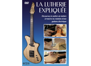 PMC GUITARS La Lutherie expliquée : Découvrez le métier de luthier à travers la création d'une guitare électrique
