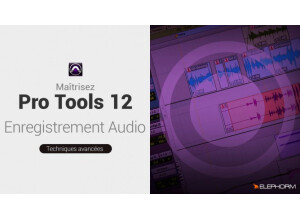 Elephorm Maîtrisez Pro Tools 12 : l'enregistrement audio