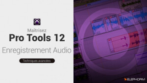 Elephorm Maîtrisez Pro Tools 12 : l'enregistrement audio