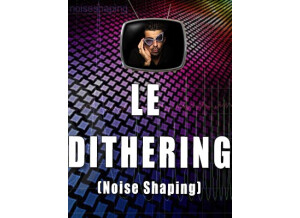 Les tutos d'Anto Le dithering (Noise Shaping)