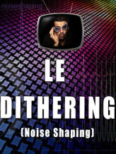 Les tutos d'Anto Le dithering (Noise Shaping)