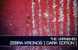 The Unfinished Zebra Kronos: Dark Edition