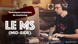 Elephorm Techniques avancées de mastering avec le Mid-Side