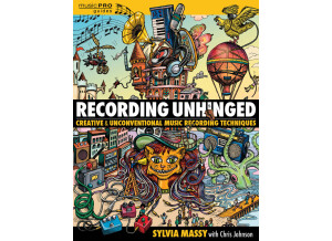 Hal Leonard Sylvia Massy : Recording Unhinged: Creative and Unconventional Music Recording Techniques