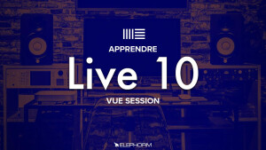Elephorm Apprendre Ableton Live 10 - La Vue Session