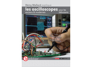 Rémy Mallard Les oscilloscopes anciens & modernes pour les débutants