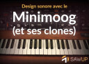 SawUp Design sonore avec le Minimoog (et ses clones)