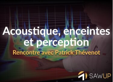 SawUp Acoustique, enceintes et perception