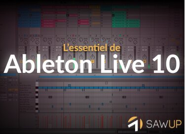 SawUp L’essentiel d’Ableton Live 10