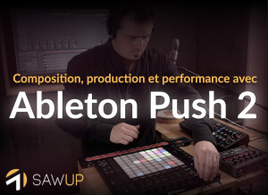 SawUp Composition, production et performance avec Ableton Push 2