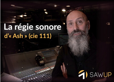 SawUp La régie sonore d’« Ash » (compagnie 111)