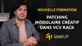 SawUp dévoile son cours en ligne sur le patching créatif dans VCV Rack