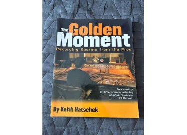 Backbeat Books The Golden Moment Recording Secrets from the Pros by Keith Hatschek